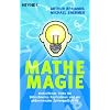 Mathe-Magie: Verbl�ffende Tricks f�r blitzschnelles Kopfrechnen und ein ph�nomenales Zahlenged�chtnis