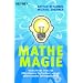 Mathe-Magie: Verbl�ffende Tricks f�r blitzschnelles Kopfrechnen und ein ph�nomenales Zahlenged�chtnis