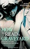 How to read a graveyard : journeys in the company of the dead