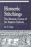 Homeric Stitchings: The Homeric Centos of the Empress Eudocia (Greek Studies.)