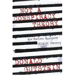 Not a Conspiracy Theory: How Business Propaganda Hijacks Democracy