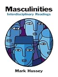Masculinities: Interdisciplinary Readings