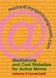 More details of book titled: Moms@myspiritualgrowth.com: Meditations and Cool Websites for Active Moms