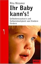 Ihr Baby kann's!: Selbstbewusstsein und Selbstständigkeit von Kindern fördern