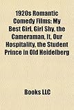 1920s Romantic Comedy Films (Study Guide): My Best Girl, Girl Shy, the Cameraman, It, Our Hospitality, the Student Prince in Old Heidelberg-