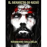 Il segreto di Ges� (Thriller)(in promozione) (Italian Edition) ~ Germano Dalcielo