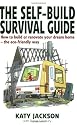 The Self-build Survival Guide: How to survive building or renovating your dream home - the eco-friendly way