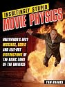 Insultingly Stupid Movie Physics: Hollywood's Best Mistakes, Goofs and Flat-Out Destructions of the Basic Laws of the Universe