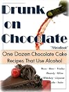 Drunk On Chocolate: One Dozen Chocolate Cake Recipes That Use Alcohol