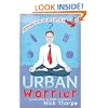 URBAN WORRIER: Adventures in the Lost Art of Letting Go