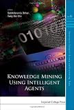 Knowledge Mining Using Intelligent Agents (Advances in Computer Science and Engineering) (Advances in Computer Science and Engineering: Texts)