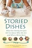 Storied Dishes: What Our Family Recipes Tell Us About Who We Are and Where We've Been