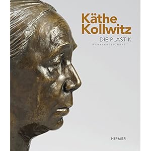 Käthe Kollwitz: Die Plastik. Werkverzeichnis