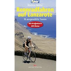Rennradfahren auf Lanzarote: 16 ausgew�hlte Touren - Mit Stra�enkarte und GPS-Daten