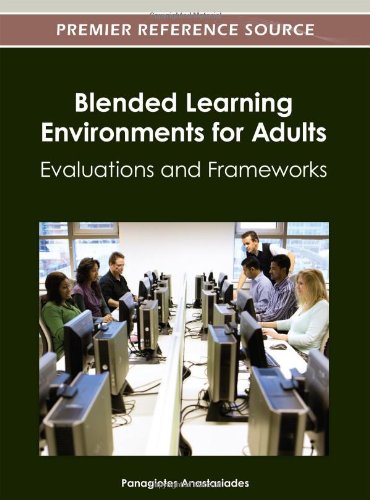 Blended Learning Environments for Adults: Evaluations and Frameworks (Premier Reference Source)
