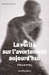 La v�rit� sur l'avortement aujourd'hui