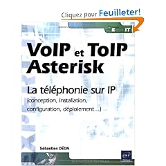 VoIP et ToIP, Asterisk - la t�l�phonie sur IP (Conception, installation, configuration, d�ploiement)