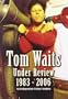 Tom Waits: Under Review 1983 - 2006