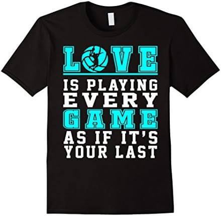 Men's Love Playing every Game Is Your Last VOLLEYBALL Shirt Small Black