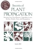 Secrets of Plant Propagation: Starting Your Own Flowers, Vegetables, Fruits, Berries, Shrubs, Trees, and Houseplants