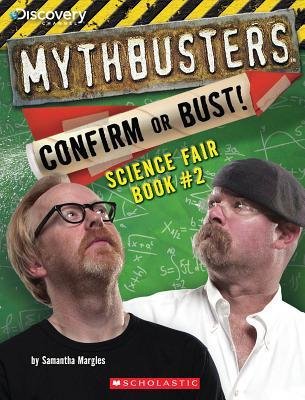 [(Mythbusters Science Fair Book #2: Confirm or Bust! )] [Author: Samantha Margles] [Dec-2012]