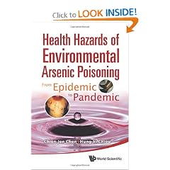 Health Hazards of Environmental Arsenic Poisoning: From Epidemic to Pandemic by Chien-Jen Chen and Hung-Yi Chiou