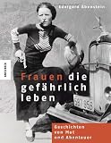 Produkt-Bild: Frauen, die gef&auml;hrlich leben: Geschichten von Mut und Abenteuer