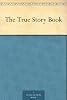 The True Story Book