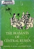 The peasants of central Russia, by Stephen P. Dunn and Ethel Dunn