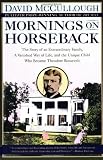 By David McCullough: Mornings on Horseback: The Story of an Extraordinary Family, a Vanished Way of Life and the Unique Child Who Became Theodore Roosevelt