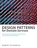 Design Patterns for Domain Services: Solutions for the Foundational Elements of Service Oriented Architectures