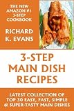 Super Easy 3-Step Main-Dish Recipes: Latest Collection 0f Top 30 Easy, Fast, Simple & Super-Tasty Main Dish Recipes