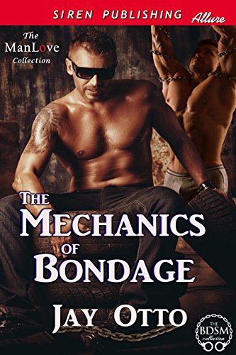 The Mechanics of Bondage (Siren Publishing Allure ManLove)