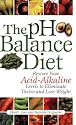 The PH Balance Diet: Restore Your Acid-Alkaline Levels to Eliminate Toxins and Lose Weight