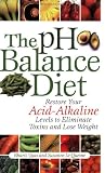 The pH Balance Diet: Restore Your Acid-Alkaline Levels to Eliminate Toxins and Lose Weight