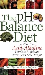 The pH Balance Diet: Restore Your Acid-Alkaline Levels to Eliminate Toxins and Lose Weight
