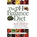 The PH Balance Diet: Restore Your Acid-Alkaline Levels to Eliminate Toxins and Lose Weight