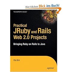 Practical JRuby on Rails Web 2.0 Projects: Bringing Ruby on Rails to the Java Platform: Bringing Ruby on Rails to Java (Expert's Voice in Java)