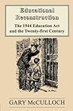 Educational reconstruction : the 1944 Education Act and the twenty-first century