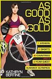 As Good As Gold: 1 Woman, 9 Sports, 10 Countries, and a 2-Year Quest to Make the Summer Olympics