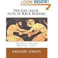 Pyx Lax (Kick-Punch) Kick Boxing: Ancient Greek Martial Arts (Greek Edition) by Gregory Zorzos