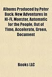 Albums Produced by Peter Buck: New Adventures in Hi-Fi, Monster, Automatic for the People, Out of Time, Accelerate, Green, Document-