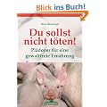 Du sollst nicht t�ten! - Pl�doyer f�r eine gewaltfreie Ern�hrung