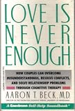 Love Is Never Enough ~ How Couples Can Overcome Misunderstandings, Resolve Conflicts, and Solve Relationship Problems