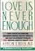 Love Is Never Enough ~ How Couples Can Overcome Misunderstandings, Resolve Conflicts, and Solve Relationship Problems