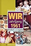 Wir vom Jahrgang 1961: Kindheit und Jugend