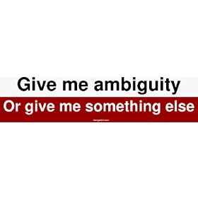 Give me ambiguity Or give me something else Bumper Sticker