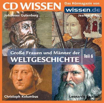 CD WISSEN - Große Frauen und Männer der Weltgeschichte (Teil 6): Johannes Gutenberg, Jeanne d'Arc, Christoph Kolumbus, Leonardo da Vinci, 1 CD