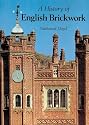 A History of English Brickwork: With examples and notes of the architectural use and manipulation of brick from mediaeval times to the end of the Georgian period