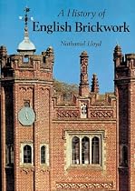 A History of English Brickwork: With examples and notes of the architectural use and manipulation of brick from mediaeval times to the end of the Georgian period